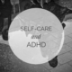 Self Care and Adhd