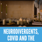 Neurodivergents, COVID and the Holidays