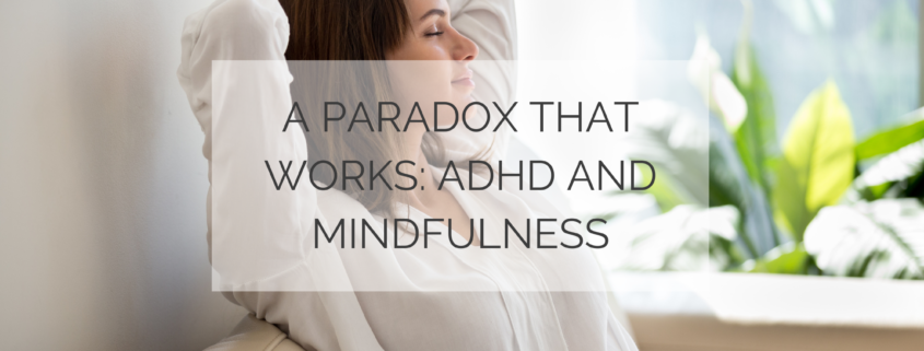 A Paradox That Works: ADHD and Mindfulness