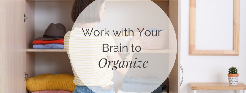 Work with your brain to organize
